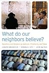 What Do Our Neighbors Believe?: Questions and Answers on Judaism, Christianity, and Islam