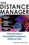 The Distance Manager: A Hands On Guide to Managing Off-Site Employees and Virtual Teams