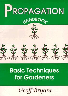 Propagation Handbook: Basic Techniques for Gardeners (Paperback)