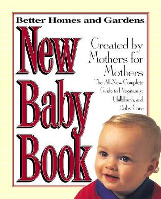 New Baby Book: The Complete Guide to Pregnancy, Childbirth, and Baby Care (Better Homes and Gardens)