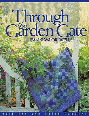 Through the Garden Gate: Quilters and Their Gardens (Paperback)