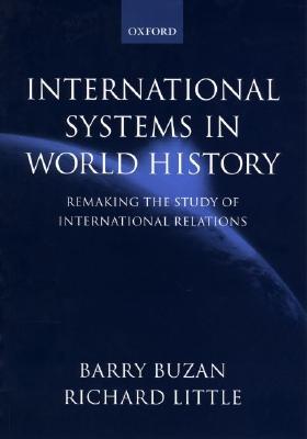 BUZAN:INTERNATIONAL SYSTEMS WORLD HISTORY PAPER: Remaking the Study of International Relations (Paperback)