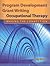 Program Development and Grant Writing in Occupational Therapy: Making the Connection: .