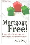Mortgage Free!: Innovative Strategies for Debt-Free Home Ownership, 2nd Edition