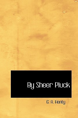 By Sheer Pluck: A Tale of the Ashanti War (Paperback)