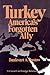 Turkey: America's Forgotten Ally