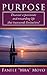 Purpose: The Ultimate Driving Force of Your Life: Discover a passionate and rewarding life that transcends limitations!