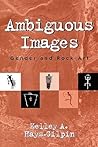 Ambiguous Images, Gender and Rock Art (Gender and Archaeology)