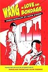 Wang in Love and Bondage: Three Novellas by Wang Xiaobo