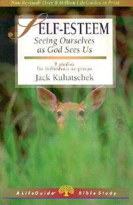 Self-Esteem: Seeing Ourselves as God Sees Us (LifeGuide Bible Studies)