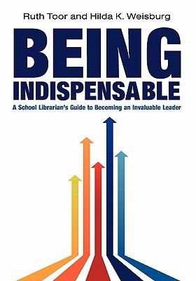 Being Indispensable: A School Librarian's Guide to Becoming an Invaluable Leader (Paperback)
