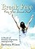Break Free from Your Sexual Past; A Study of Freedom, Forgive... by Barbara  Wilson