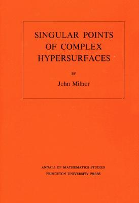 Singular Points of Complex Hypersurfaces (Annals of Mathematics Studies, 61)