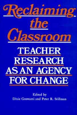 Reclaiming the Classroom: Teacher Research as an Agency for Change (Paperback)
