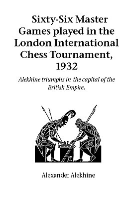 Sixty-Six Master Games Played in the London International Chess Tournament, 1932 (Hardinge Simpole Chess Classics)