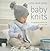 Cute and Easy Baby Knits: 25 adorable projects for 0-3 year olds