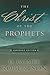 The Christ of the Prophets:...