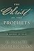 The Christ of the Prophets: Abridged Edition