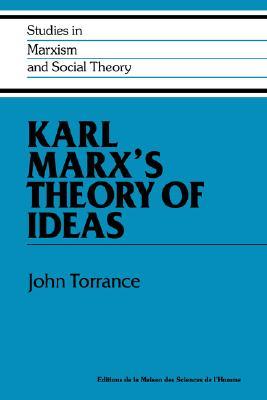 Karl Marx's Theory of Ideas (Studies in Marxism and Social Theory)