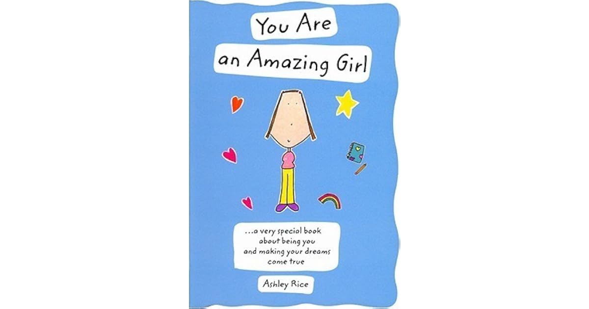 You Are an Amazing Girl by Ashley Rice
