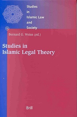 Studies in Islamic Legal Theory (Studies in Islamic Law & Society)
