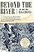 Beyond the River: The Untol...