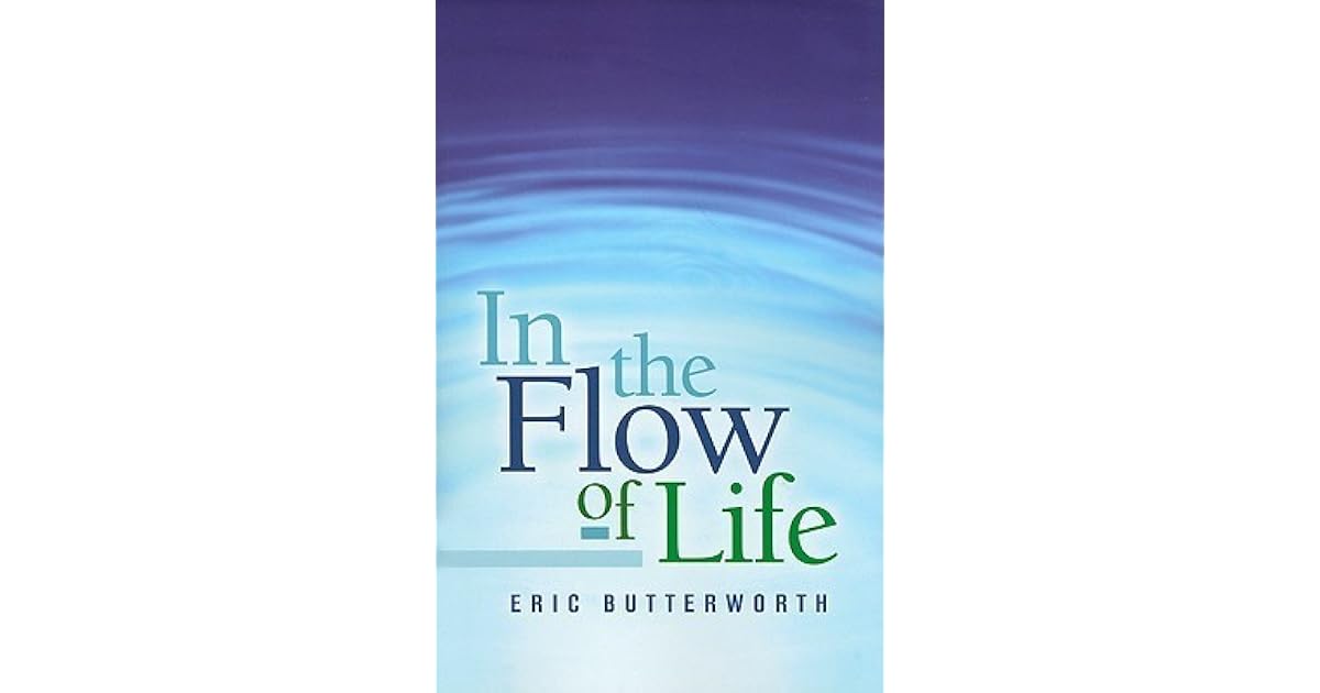 In the Flow of Life by Eric Butterworth