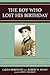 The Boy Who Lost His Birthday: A Memoir of Loss, Survival, and Triumph