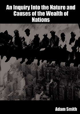 An Inquiry into the Nature and Causes of the Wealth of Nations