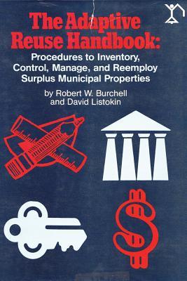 The Adaptive Reuse Handbook: Procedures to Inventory, Control, Manage and Re-employ Surplus Municipal Properties (Hardcover)