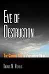Eve of Destruction: The Coming Age of Preventive War Eve of Destruction: The Coming Age of Preventive War