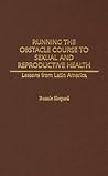 Running the Obstacle Course to Sexual and Reproductive Health: Lessons from Latin America