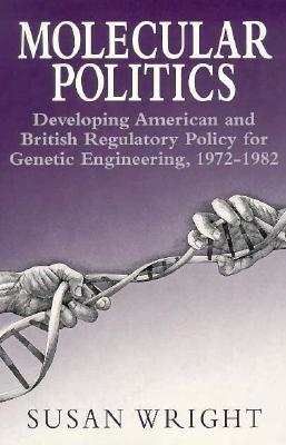 Molecular Politics: Developing American & British Regulatory Policy for Genetic Engineering 1972-82 (Paperback)
