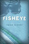 Fisheye by Trish Thorpe
