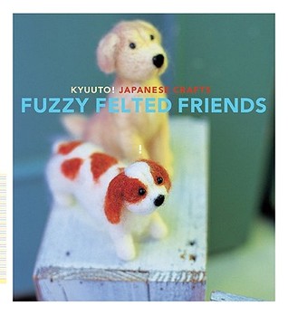 Kyuuto Japanese Crafts: Fuzzy Felted Friends (Paperback)