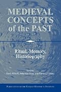 Medieval Concepts of the Past: Ritual, Memory, Historiography