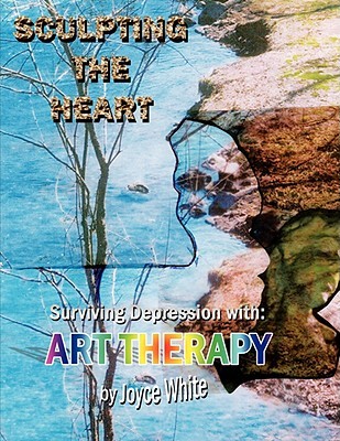 Sculpting the Heart: Surviving Depression with Art Therapy (Paperback)