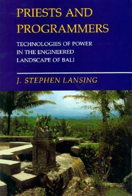 Priests and Programmers: Technologies of Power in the Engineered Landscape of Bali (Paperback)