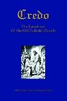 Credo: The Beliefs And Practices Of the Old Catholic Church Credo: The Beliefs And Practices Of the Old Catholic Church