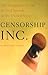 Censorship, Inc.: The Corporate Threat to Free Speech in the United States