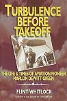 Turbulence Before Takeoff: The Life & Times of Aviation Pioneer Marlon Dewitt Green