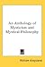 An Anthology of Mysticism and Mystical Philosophy