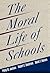 The Moral Life of Schools (Jossey-Bass Education)