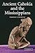Ancient Cahokia and the Mississippians (Case Studies in Early Societies, Series Number 6)