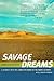 Savage Dreams: A Journey in...