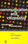 Communication and Citizenship: Journalism and the Public Sphere (Communication and Society)