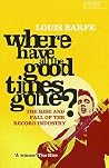 Where Have All the Good Times Gone? : The Rise and Fall of the Record Industry Where Have All the Good Times Gone? : The Rise and Fall of the Record Industry