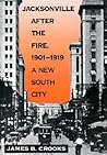 Jacksonville after the Fire, 1901-1919 by James B. Crooks