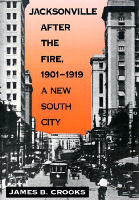 Jacksonville after the Fire, 1901-1919: A New South City (Hardcover)