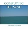Computing the Mind: How the Mind Really Works